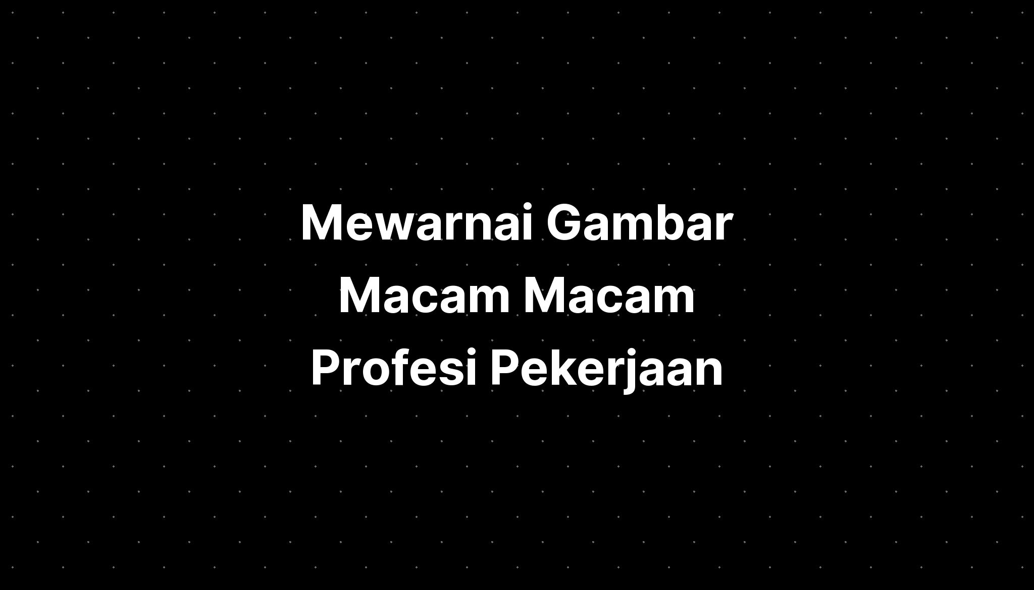 Mewarnai Gambar Macam Macam Profesi Pekerjaan - IMAGESEE